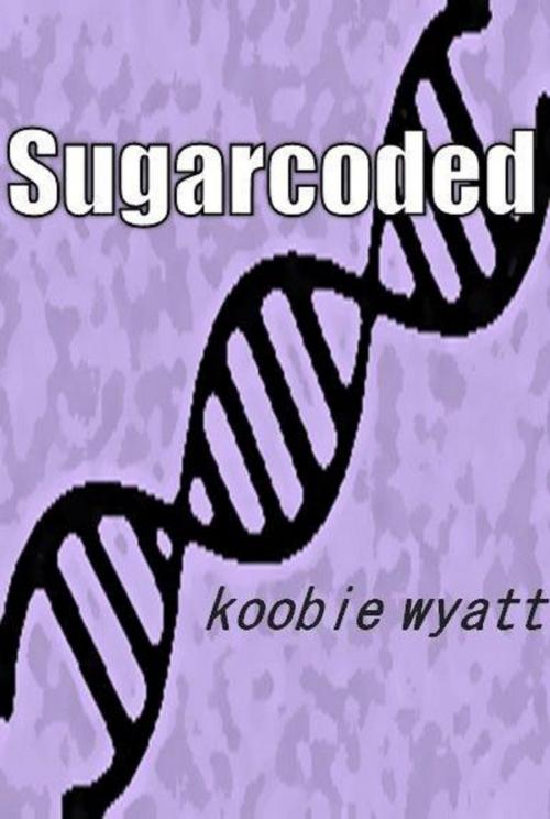 Cover of the book Sugarcoded by Koobie Wyatt, Koobie Wyatt