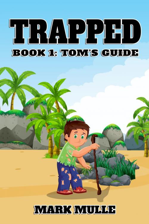 Cover of the book Trapped, Book 1: Tom’s Guide by Mark Mulle, Mark Mulle