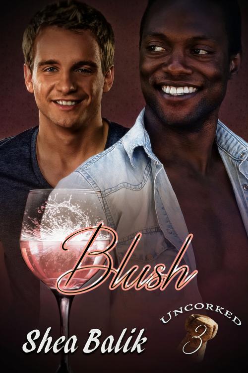 Cover of the book Blush Uncorked 3 by Shea Balik, Shea Balik