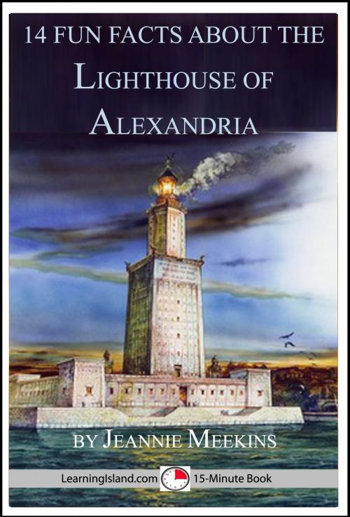 Cover of the book 14 Fun Facts About the Lighthouse of Alexandria by Jeannie Meekins, LearningIsland.com