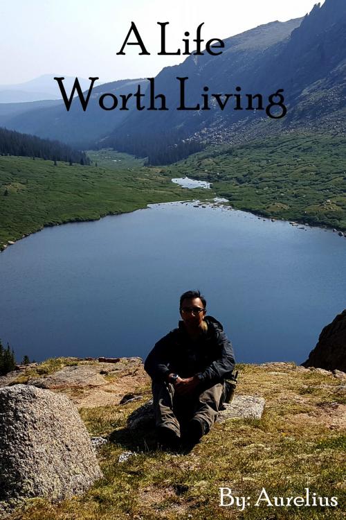 Cover of the book A Life Worth Living by Aurelius, Aurelius