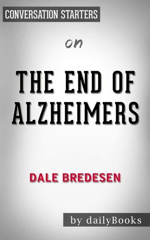 Cover of the book The End of Alzheimers by Dr. Dale E. Bredesen | Conversation Starters by Daily Books, Cb