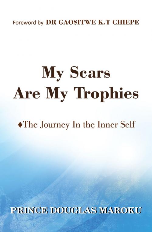Cover of the book My Scars Are My Trophies by Prince Douglas Maroku, Prince Douglas Maroku
