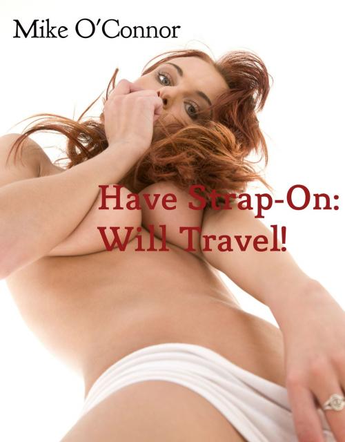 Cover of the book Have Strap-On: Will Travel by Mike O'Connor, Mike O'Connor