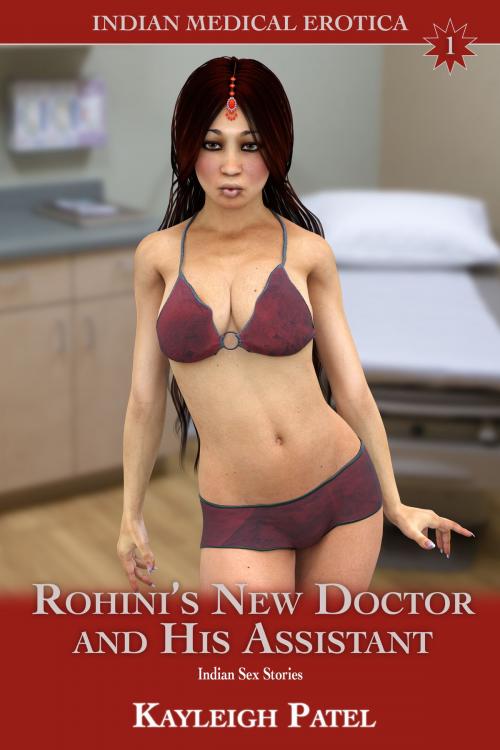Cover of the book Rohini’s New Doctor and His Assistant: Indian Sex Stories by Kayleigh Patel, Kayleigh Patel