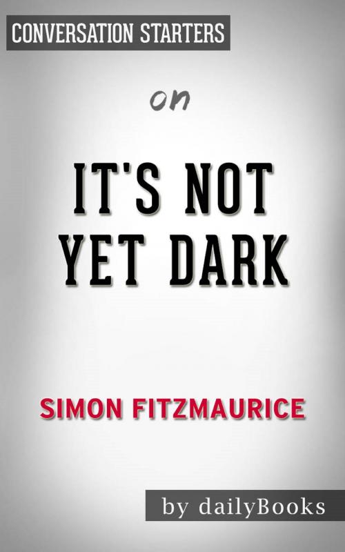 Cover of the book It’s Not Yet Dark by Simon Fitzmaurice | Conversation Starters by Daily Books, Cb