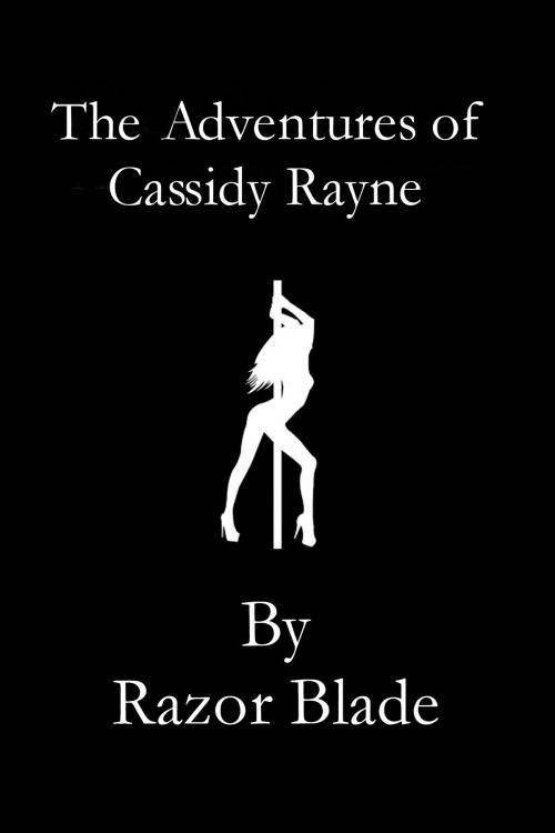 Cover of the book The Adventures Of Cassidy Rayne by Razor Blade, Razor Blade