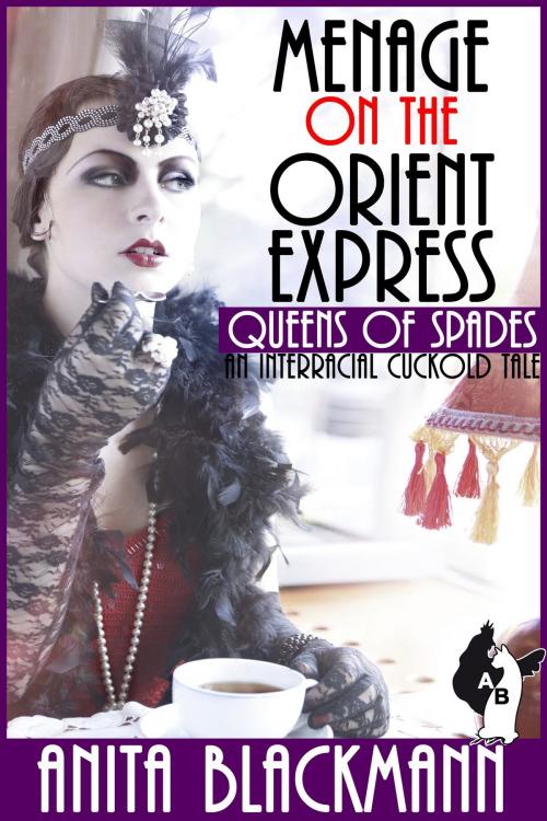 Cover of the book Menage on the Orient Express (Queens of Spades): An Interracial Cuckold Tale by Anita Blackmann, Deadlier Than the Male Publications