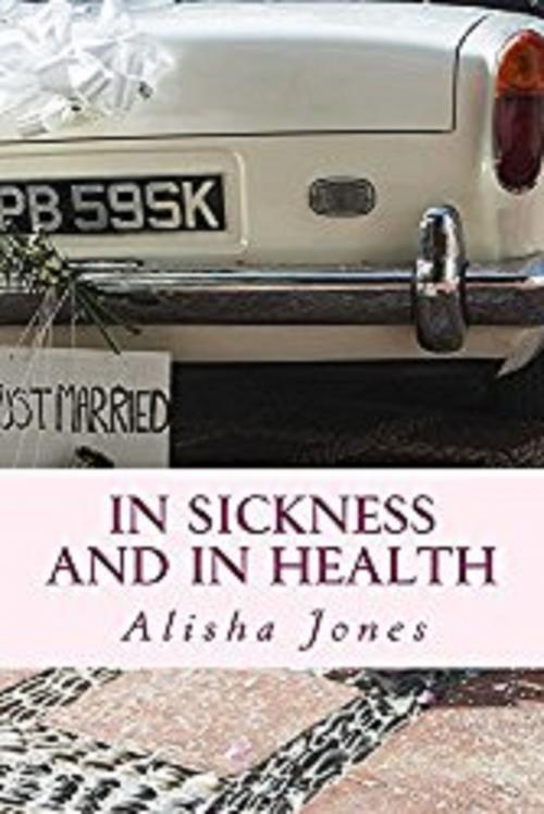 Cover of the book In Sickness and In Health by Alisha Jones, Alisha Jones