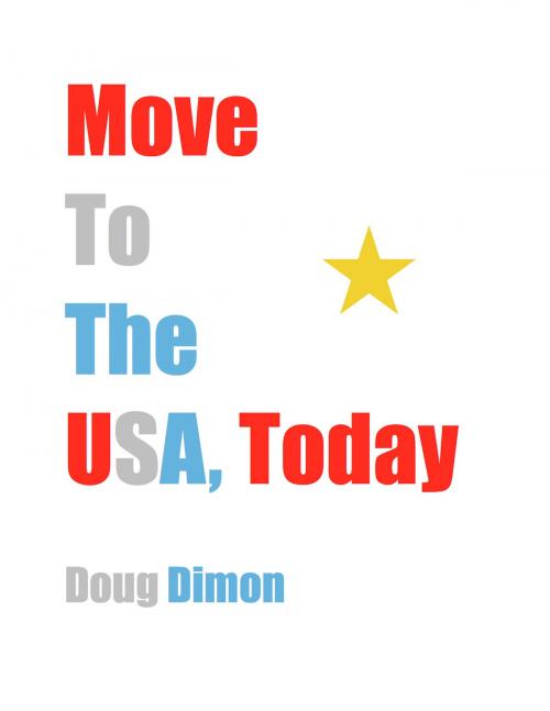 Cover of the book Move To The USA, Today by Doug Dimon, Winston X