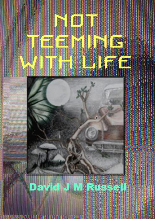 Cover of the book Not Teeming with Life by DavidJMRussell, DavidJMRussell