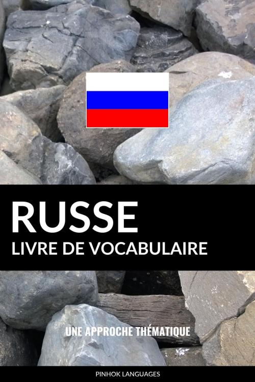 Cover of the book Livre de vocabulaire russe: Une approche thématique by Pinhok Languages, Pinhok Languages