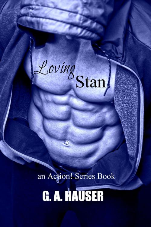 Cover of the book Loving Stan Book 26 of the Action! Series by GA Hauser, GA Hauser