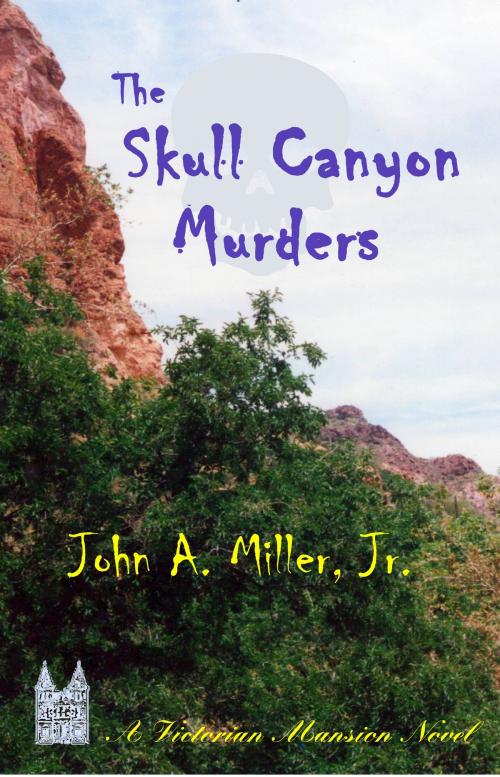 Cover of the book The Skull Canyon Murders by John A. Miller, Jr., John A. Miller, Jr.