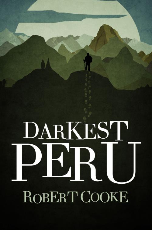 Cover of the book Darkest Peru by Robert Cooke, Robert Cooke