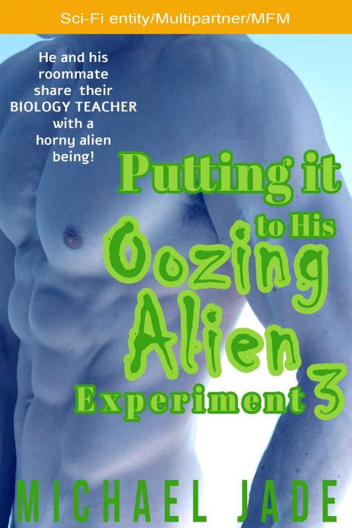 Cover of the book Putting it His Oozing Alien Experiment 3 by Michael Jade, Michael Jade