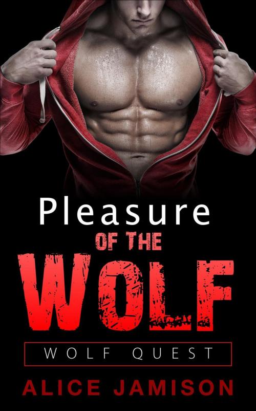 Cover of the book Wolf Quest: Pleasure Of The Wolf Book 3 by Alice Jamison, Alice Jamison