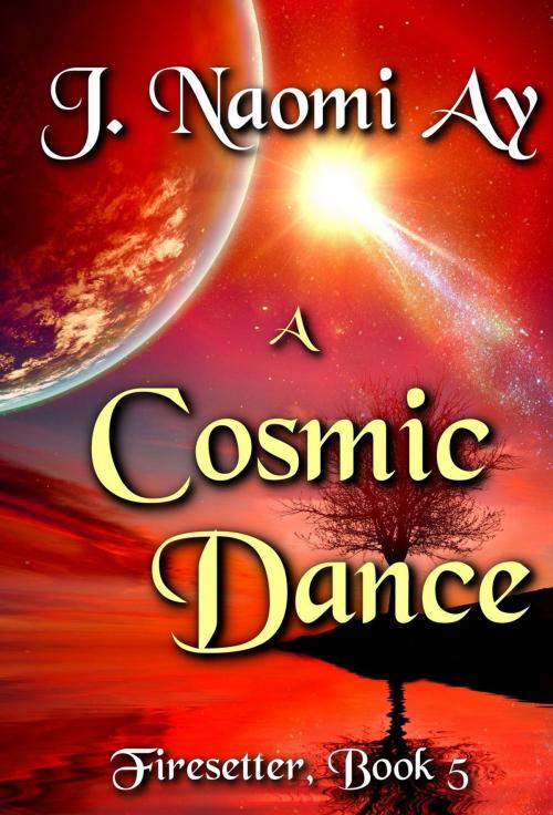 Cover of the book A Cosmic Dance by J. Naomi Ay, J. Naomi Ay