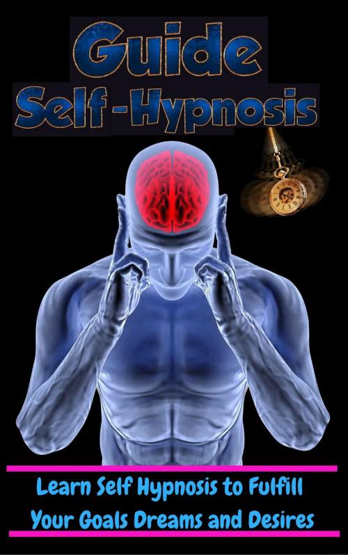 Cover of the book Learn Self Hypnosis to fulfill Your Goals Dreams and Desires by Steven ziko, Steven ziko