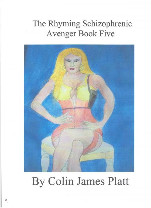 Cover of the book The Rhyming Schizophrenic Avenger Book Five by Colin J Platt, Colin J Platt