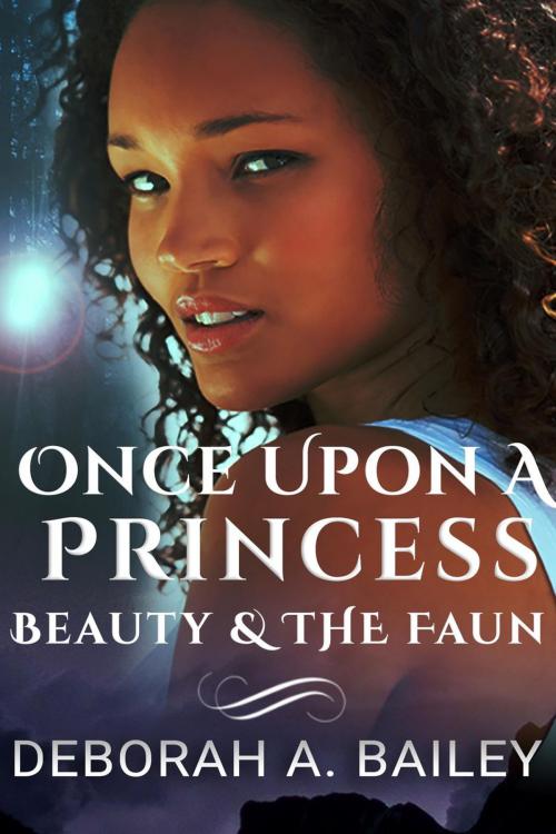 Cover of the book Once Upon A Princess: Beauty & the Faun by Deborah A. Bailey, Bright Street Books