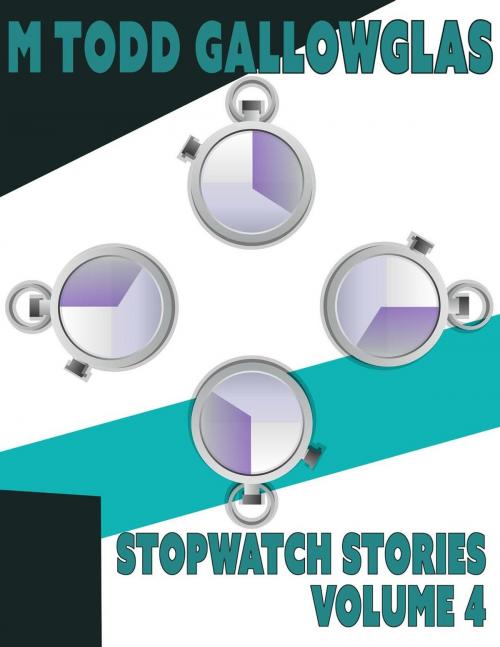 Cover of the book Stopwatch Stories Vol 4 by Michael Gallowglas, Michael Gallowglas