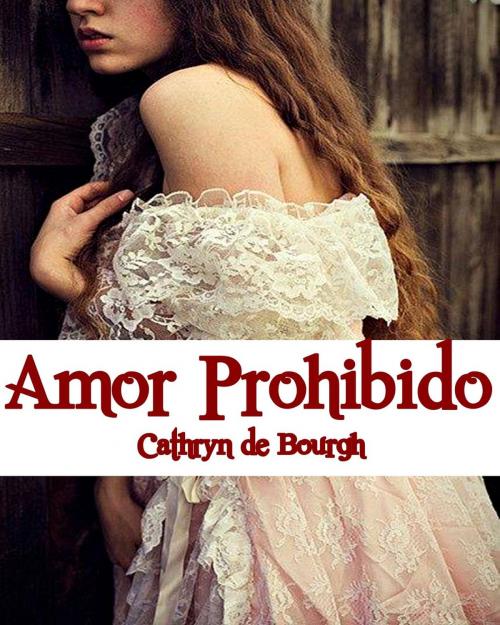 Cover of the book Amor Prohibido by Cathryn de Bourgh, Camila Winter