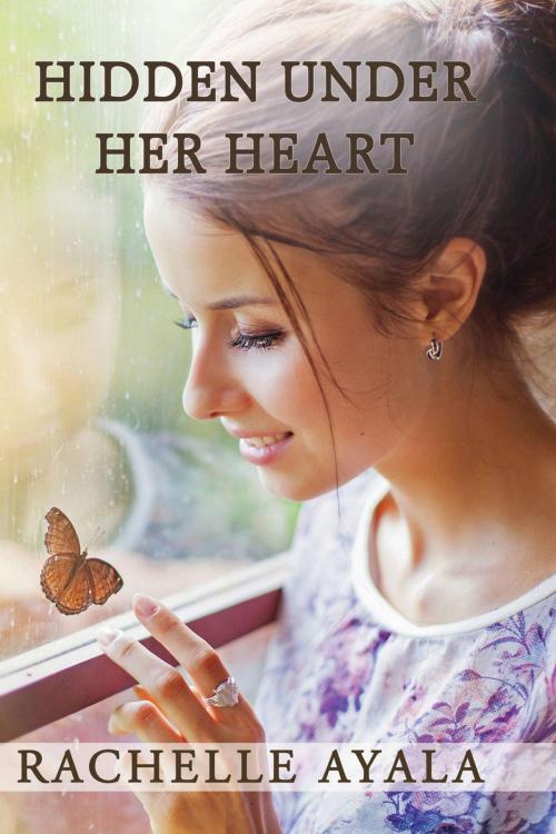 Cover of the book Hidden Under Her Heart by Rachelle Ayala, Rachelle Ayala