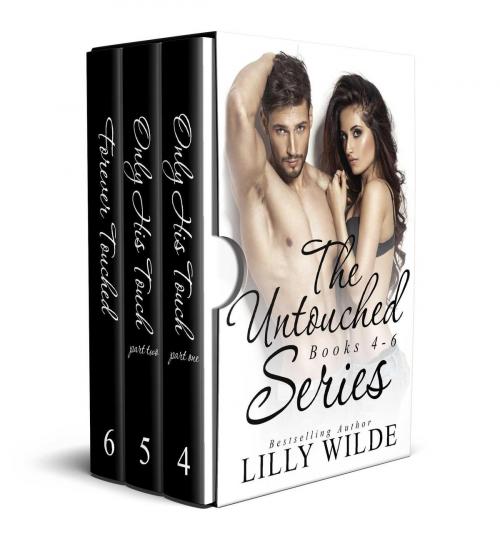 Cover of the book The Untouched Series Boxed Set: Only His Touch: Part One, Only His Touch: Part Two, Forever Touched: Books 4-6 of 6 by Lilly Wilde, BGF Publishing