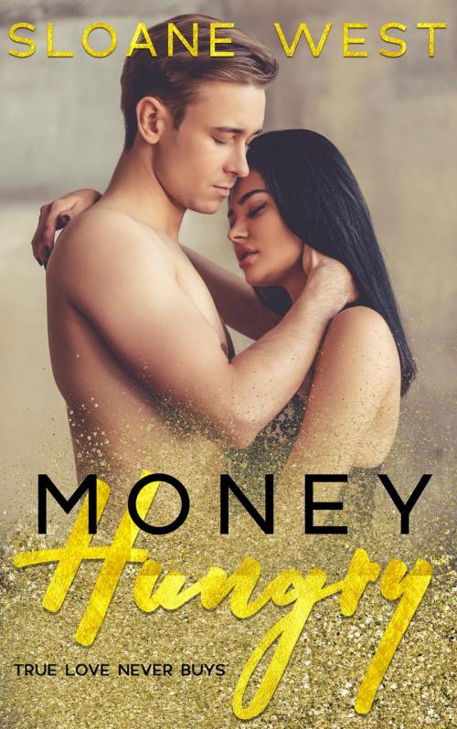 Cover of the book Money Hungry: A Second-Chance Romance by Sloane West, Sloane West