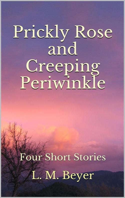 Cover of the book Pricky Rose and Creeping Periwinkle by L. M. Beyer, Temfield Books