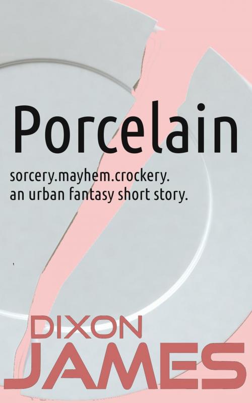 Cover of the book Porcelain by Dixon James, Dixon James