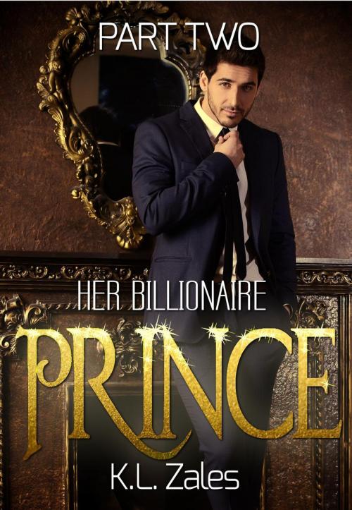 Cover of the book Her Billionaire Prince (Part Two) by K.L. Zales, K.L. Zales