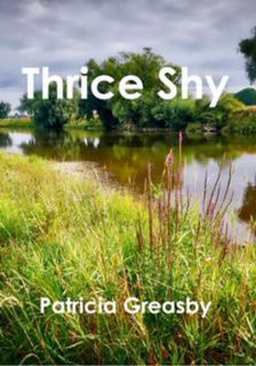 Cover of the book Thrice Shy by Patricia Greasby, Patricia Greasby