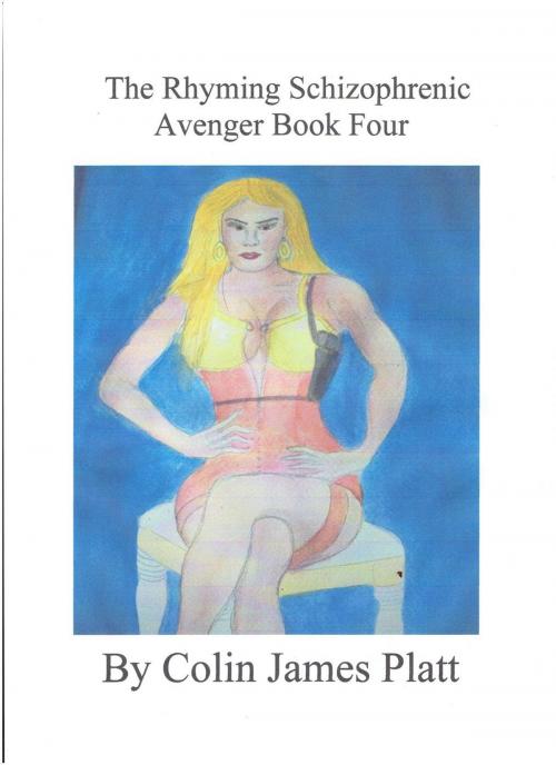 Cover of the book The Rhyming Schizophrenic Avenger Book Four by Colin J Platt, Colin J Platt