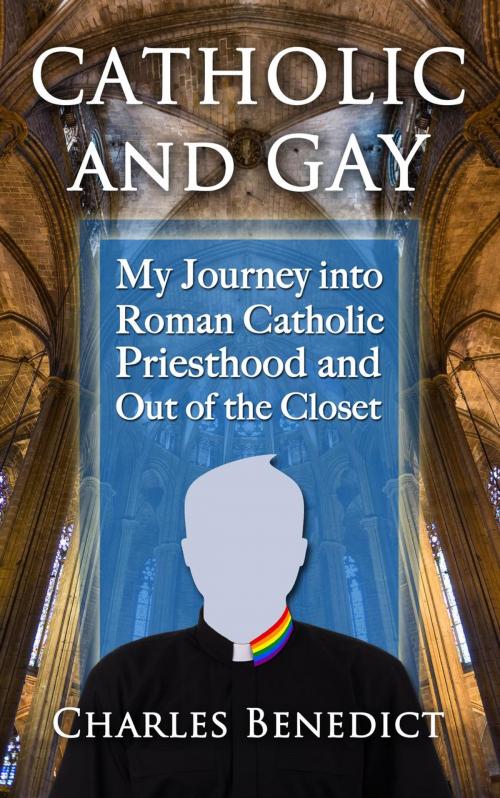Cover of the book Catholic and Gay: My Journey into Roman Catholic Priesthood and Out of the Closet by Charles Benedict, Purple Spekter™ Press
