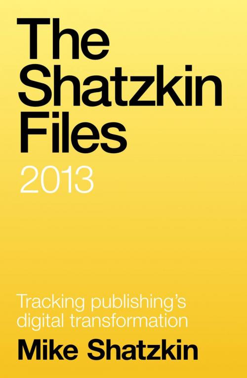 Cover of the book The Shatzkin Files: 2013 by Mike Shatzkin, Mike Shatzkin