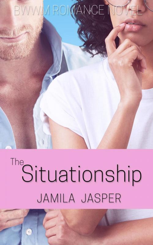 Cover of the book The Situationship: BWWM Romance Novel by Jamila Jasper, Jamila Jasper