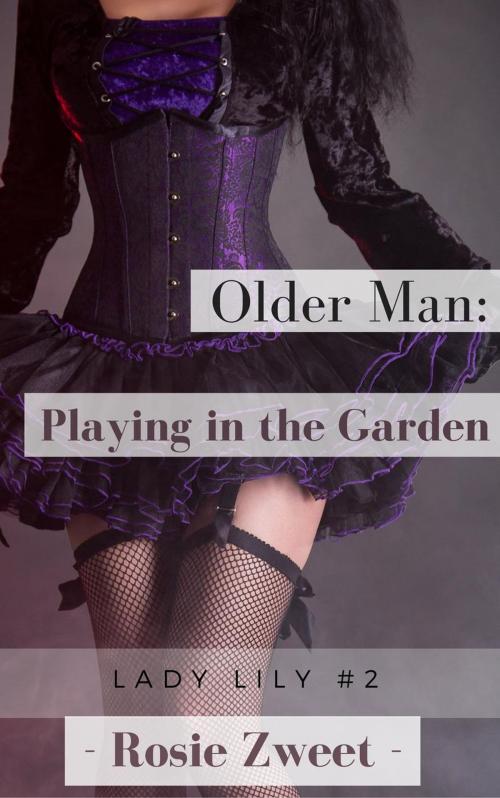 Cover of the book Older Man: Playing in the Garden (Lady Lily #2) by Rosie Zweet, Fairy Dream