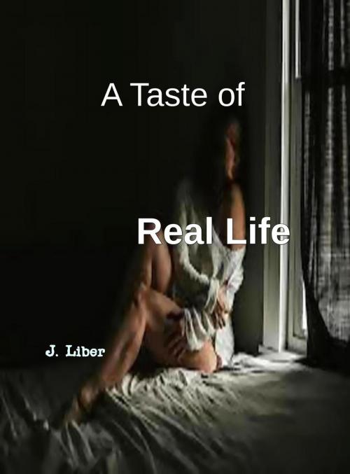 Cover of the book A Taste Of Real Life by J. Liber, Golden Ivy Publishing (Dark Ivy)