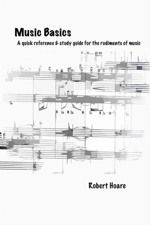 Cover of the book Music Basics A quick reference & study guide for the rudiments of music by Robert Hoare, Robert Hoare