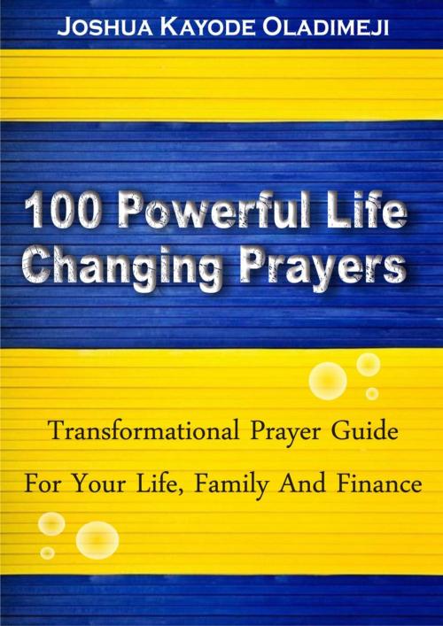 Cover of the book 100 Powerful Life Changing Prayers by Joshua Kayode Oladimeji, Oasis Of Hope