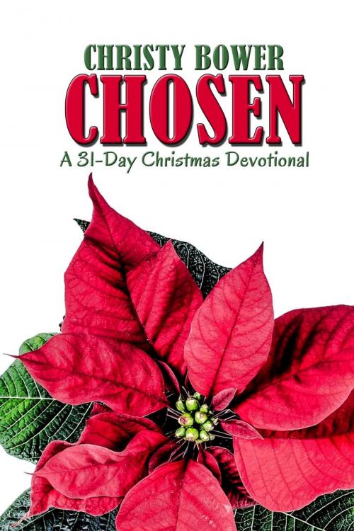 Cover of the book Chosen: A 31-Day Christmas Devotional by Christy Bower, Christy Bower