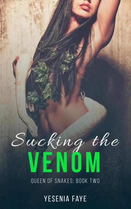 Cover of the book Sucking the Venom by Yesenia Faye, Yesenia Faye