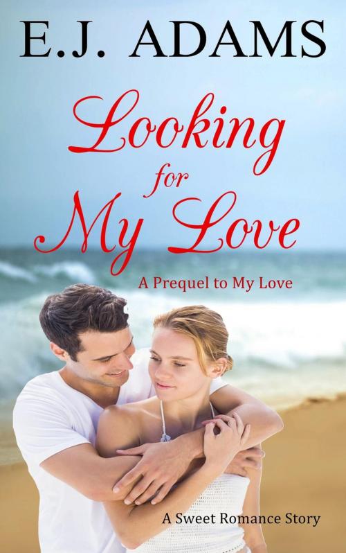 Cover of the book Looking for My Love by E.J. Adams, E.J. Adams Romance