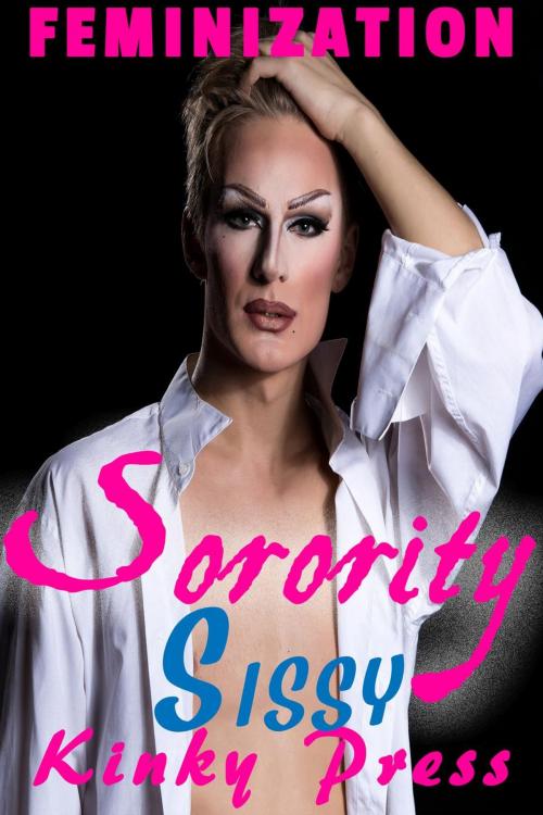Cover of the book Sorority Sissy by Kinky Press, Steamy eReads