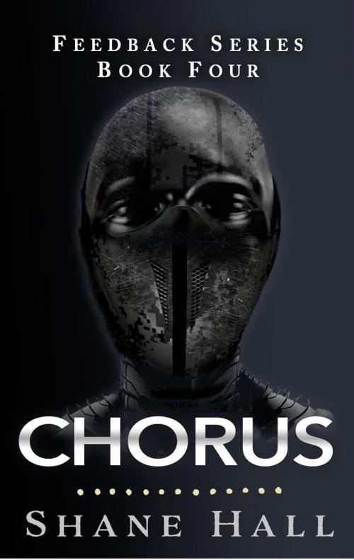 Cover of the book Chorus: Feedback Serial Book Four by Shane Hall, Shane Hall