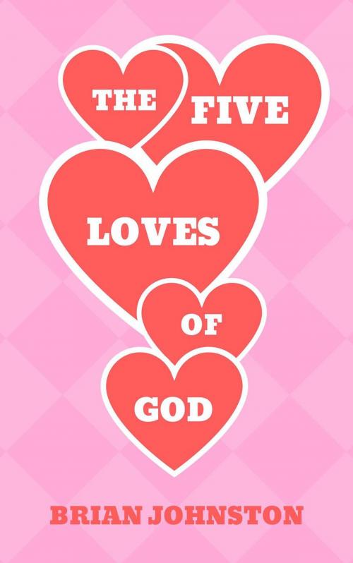 Cover of the book The Five Loves of God by Brian Johnston, Hayes Press