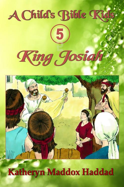 Cover of the book King Josiah by Katheryn Maddox Haddad, Northern Lights Publishing House