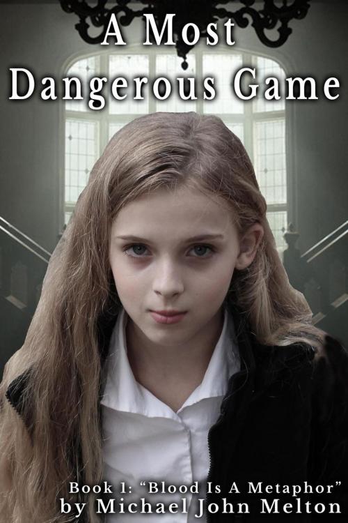 Cover of the book A Most Dangerous Game, Book 1 by Michael John Melton, Michael John Melton
